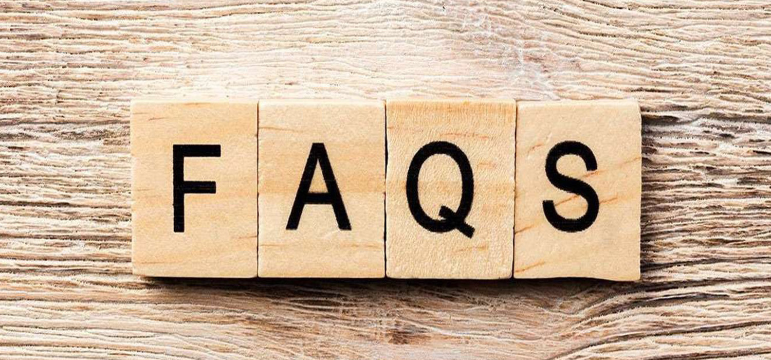 HERE ARE ANSWERS TO YOUR FREQUENTLY ASKED QUESTIONS